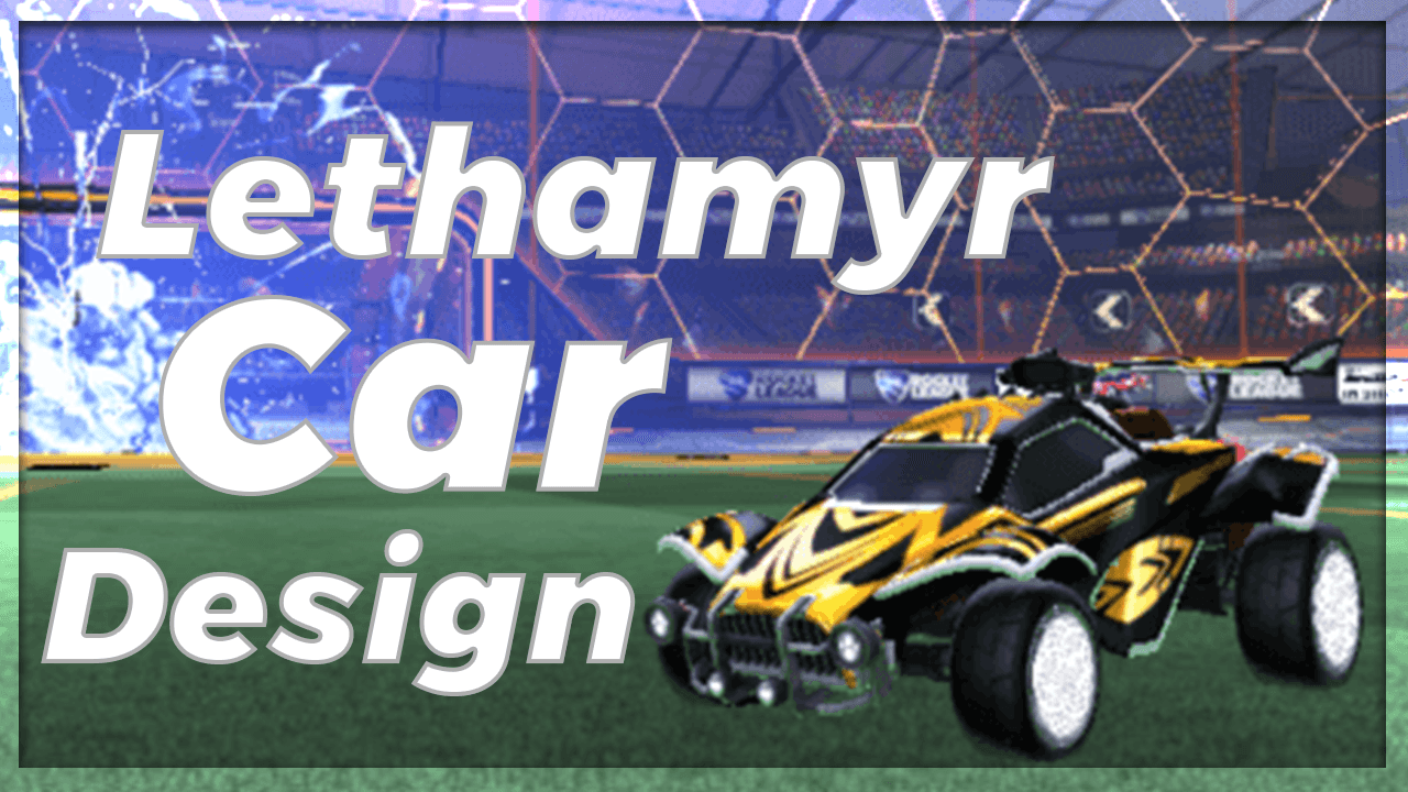 How to Make the Lethamyr Car Design in Rocket League